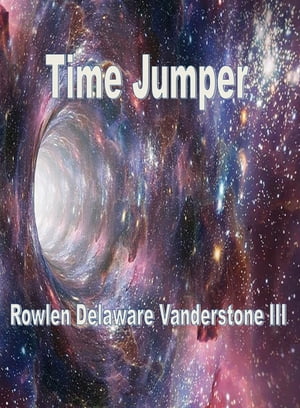 Time Jumper【電子書籍】[ Rowlen Delaware V