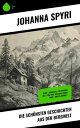 Die sch nsten Geschichten aus der Bergwelt Heidi Heimatlos In sicherer Hut Vom This, der doch etwas wird Gritlis Kinder...【電子書籍】 Johanna Spyri