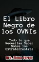 El Libro Negro de los OVNIs Todo lo que Necesitas Saber Sobre los Extraterrestres【電子書籍】 Dra. Elena Ferrer