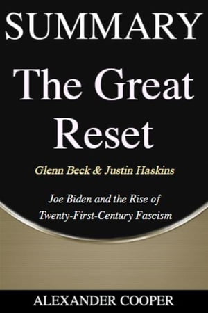 Summary of The Great Reset by Glenn Beck & Justin Haskins - Joe Biden and the Rise of Twenty-First-Century Fascism - A Comprehensive Summary