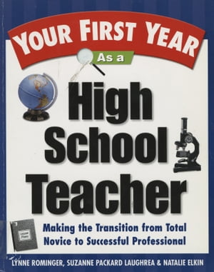 Your First Year As a High School Teacher Making the Transition from Total Novice to Successful Professional【電子書籍】[ Lynne Marie Rominger ]