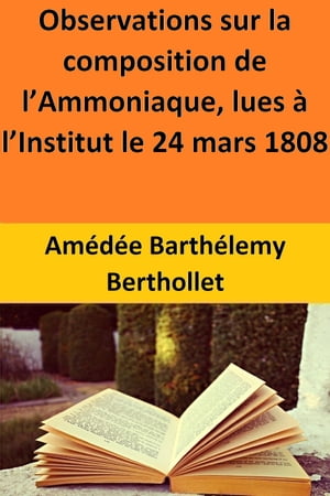 Observations sur la composition de l’Ammoniaque, lues à l’Institut le 24 mars 1808