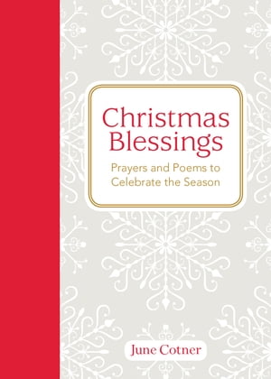Christmas Blessings Prayers and Poems to Celebrate the Season【電子書籍】[ June Cotner ]