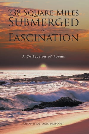 238 Square Miles Submerged in Fascination A Collection of PoemsŻҽҡ[ Ashanti Antonio Prescott ]