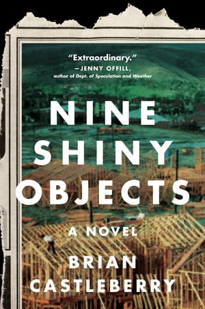 Nine Shiny Objects A Novel【電子書籍】[ Brian Castleberry ]