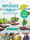 The Unplugged Family Activity Book 60 Simple Crafts and Recipes for Year-Round Fun【電子書籍】 Rachel Jepson Wolf