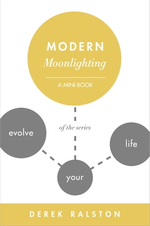 Modern Moonlighting: Keep Your Day Job, Make Extra Money, Do What You Love