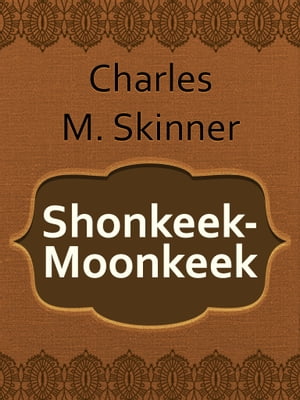 Shonkeek-Moonkeek【電子書籍】[ Charles M. Skinner ]