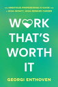 Work That's Worth It The Ambitious Professional's Guide for a High-Impact, High-...