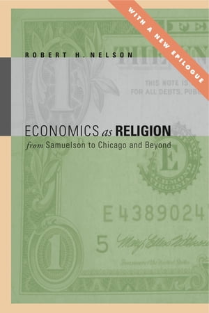 Economics as Religion From Samuelson to Chicago and Beyond【電子書籍】 Robert H. Nelson