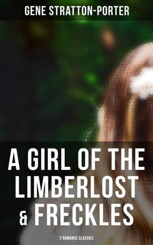 A Girl of the Limberlost & Freckles (2 Romance C