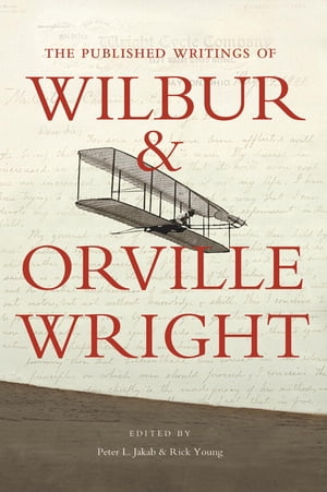 洋書, SOCIAL SCIENCE The Published Writings of Wilbur and Orville Wright Peter L. Jakab 