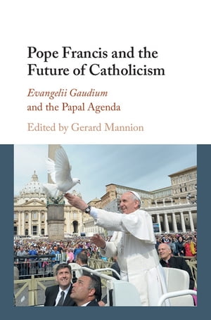 Pope Francis and the Future of Catholicism Evangelii Gaudium and the Papal Agenda