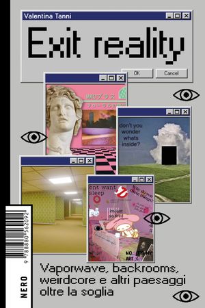 Exit reality Vaporwave, backrooms, weirdcore e altri paesaggi oltre la soglia