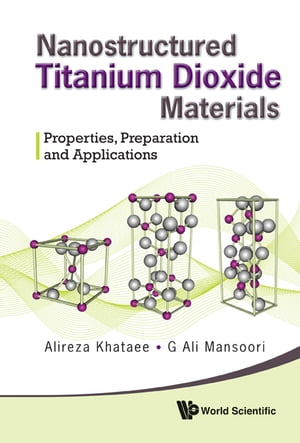 Nanostructured Titanium Dioxide Materials: Properties, Preparation And Applications