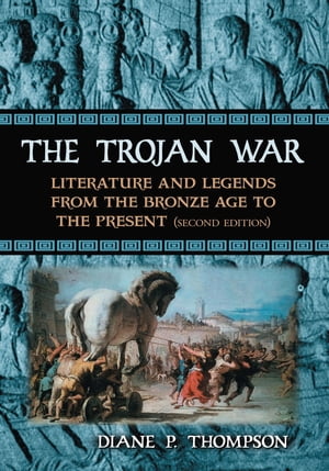 The Trojan War Literature and Legends from the Bronze Age to the Present, 2d ed....