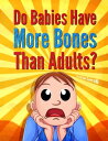 Do Babies Have More Bones Than Adults 【電子書籍】 Lucy Ann Carroll