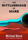 The Rattlesnakes Of Mars【電子書籍】[ Michael Bond ]