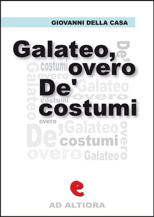 Galateo, overo De’ costumi【電子書籍】[ 