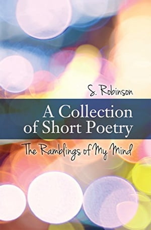 A Collection of Short Poetry The Ramblings of My Mind
