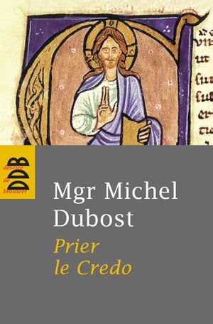 Prier le Credo【電子書籍】[ Mgr Michel Dubost ]