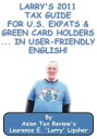 Larry 039 s 2011 Tax Guide for U.S. Expats Green Card Holders....in User-Friendly English 【電子書籍】 Laurence E. 039 Larry 039 Lipsher