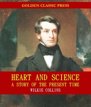 Heart and Science: A Story of the Present TimeŻҽҡ[ Wilkie Collins ]