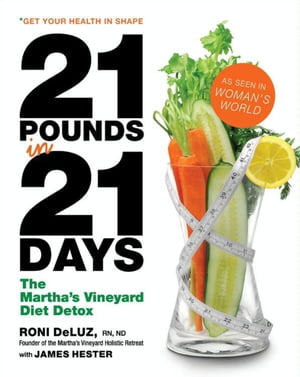21 Pounds in 21 Days The Martha's Vineyard Diet Detox【電子書籍】[ Roni DeLuz ]