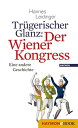 Tr?gerischer Glanz: Der Wiener Kongress Eine andere Geschichte