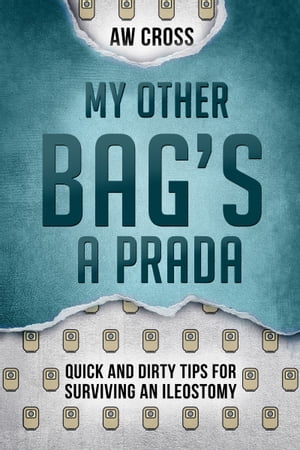 My Other Bag’s a Prada: Quick and Dirty Tips for Surviving an Ileostomy