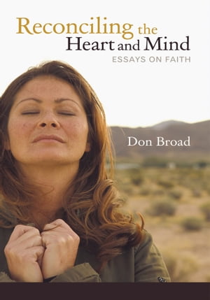 Reconciling the Heart and Mind Essays on Faith