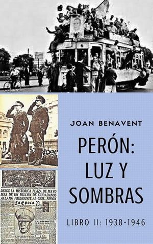 Perón: Luz y Sombras Libro II 1938-1946