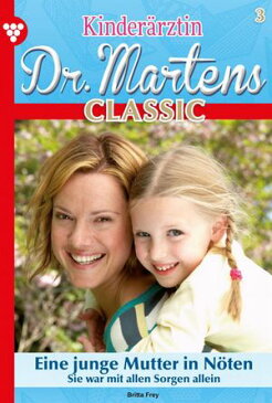 Kinder?rztin Dr. Martens Classic 3 ? Arztroman Eine junge Mutter in N?ten【電子書籍】[ Britta Frey ]