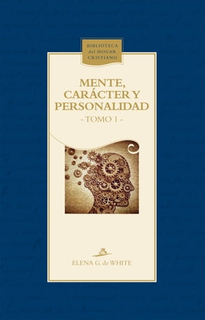 Mente, car?cter y personalidad Tomo 1【電子書籍】[ Elena G. de White ]