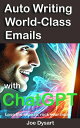 Auto Writing World-Class Emails With ChatGPT: Lose the Snooze, Rock your Muse【電子...