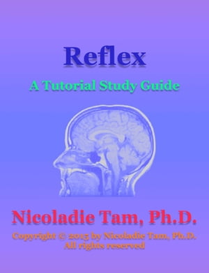 Reflexes: A Tutorial Study Guide【電子書籍】[ Nicoladie Tam, Ph.D. ]