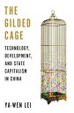 The Gilded Cage Technology, Development, and State Capitalism in China【電子書籍】[ Ya...