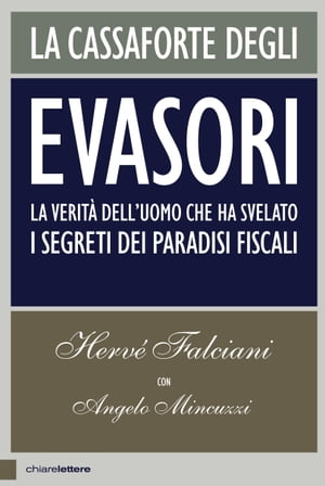 La cassaforte degli evasori La verit? dell'uomo che ha svelato i segreti dei paradisi fiscali【電子書籍】[ Herv? Falciani ]