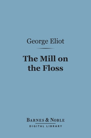 The Mill on the Floss (Barnes & Noble Digital Library)【電子書籍】[ George Eliot ]