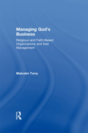 楽天楽天Kobo電子書籍ストアManaging God's Business Religious and Faith-Based Organizations and their Management【電子書籍】[ Malcolm Torry ]