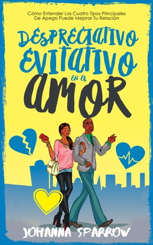 Despreciativo: Evitativo en el amor: Cómo Entender Los Cuatro Tipos Principales De Apego Puede Mejorar Tu Relación