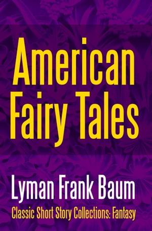 American Fairy Tales【電子書籍】[ Lyman Frank Baum ]