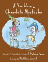If You Were a Chocolate Mustache【電子書籍】 J. Patrick Lewis