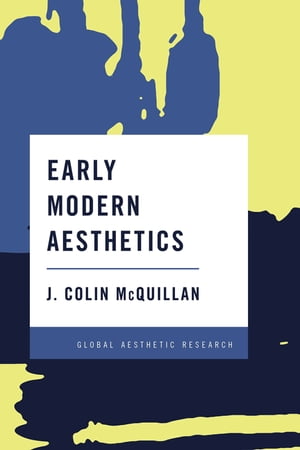 Early Modern Aesthetics【電子書籍】[ J. Colin McQuillan, Associate Professor of Ph ]