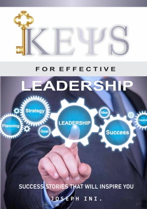Keys For Effective Leadership【電子書籍】[ Joseph Ini ]