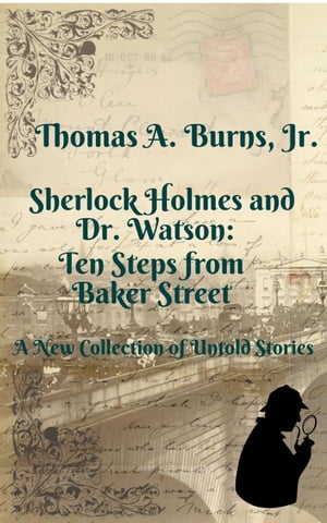 Sherlock Holmes and Dr. Watson: Ten Steps from Baker Street【電子書籍】 Thomas A. Burns, Jr.