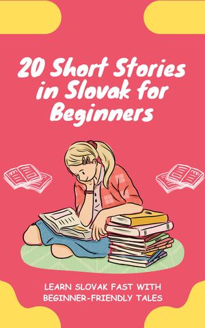 20 Short Stories in Slovak for Beginners