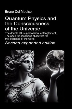 ŷKoboŻҽҥȥ㤨Quantum Physics and the Consciousness of the Universe. Second expanded edition The double slit, superposition, entanglement. The need for conscious observers for the existence of the world.Żҽҡ[ Bruno Del Medico ]פβǤʤ1,186ߤˤʤޤ