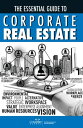 The Essential Guide to Corporate Real Estate【電子書籍】 CoreNet Global