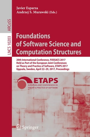 Foundations of Software Science and Computation Structures 20th International Conference, FOSSACS 2017, Held as Part of the European Joint Conferences on Theory and Practice of Software, ETAPS 2017, Uppsala, Sweden, April 22-29, 2017, Pr【電子書籍】